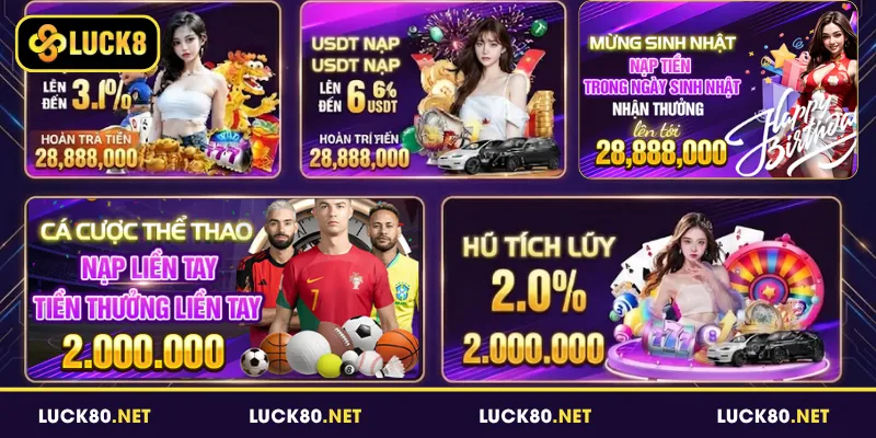 Khuyến Mãi Luck8 - Bùng Nổ Cơ Hội Nhận Thưởng Mỗi Ngày 4 Chương trình khuyến mãi Luck8 thưởng nạp và hoàn trả giá trị
