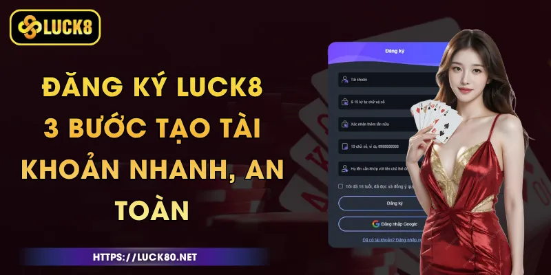 Đăng Ký Luck8 - 3 Bước Tạo Tài Khoản Nhanh, An Toàn