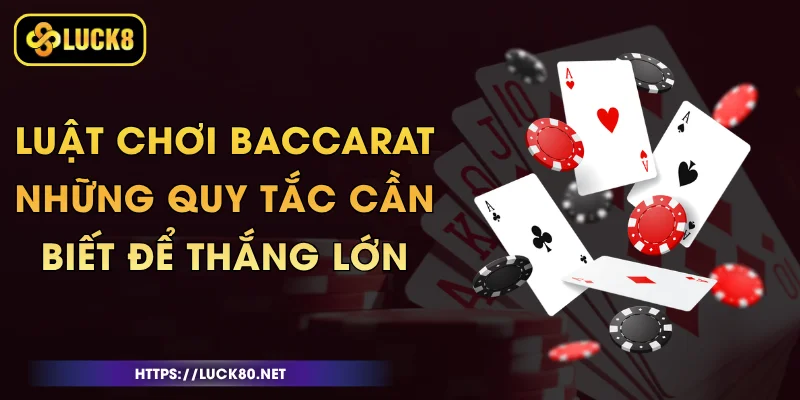 Luật Chơi Baccarat - Những Quy Tắc Cần Biết Để Thắng Lớn 1 Luật Chơi Baccarat - Những Quy Tắc Cần Biết Để Thắng Lớn