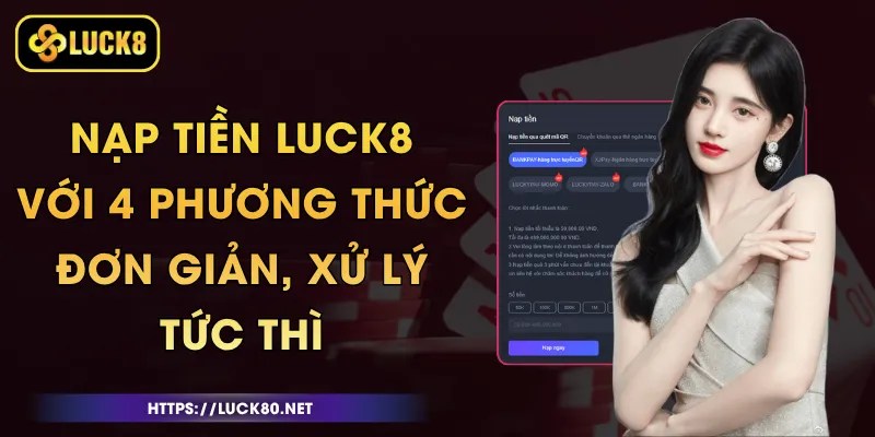 Nạp Tiền Luck8 Với 4 Phương Thức Đơn Giản, Xử Lý Tức Thì 2 Nạp Tiền Luck8 Với 4 Phương Thức Đơn Giản, Xử Lý Tức Thì