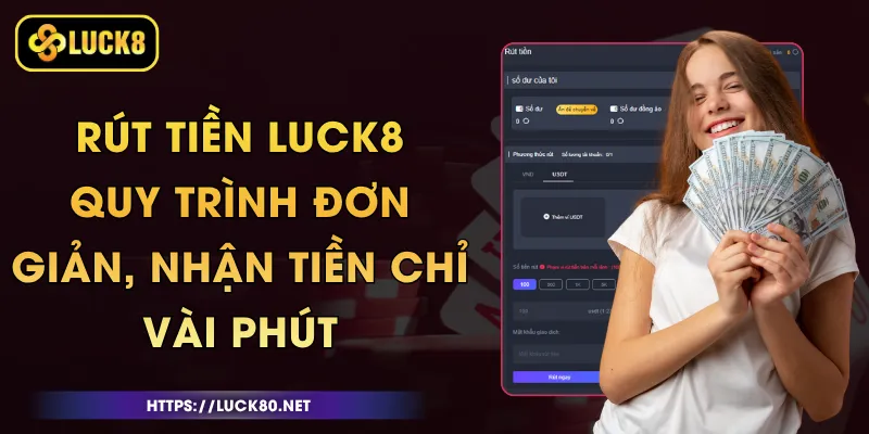 Rút Tiền Luck8 - Quy Trình Đơn Giản, Nhận Tiền Chỉ Vài Phút 1 Rút Tiền Luck8 - Quy Trình Đơn Giản, Nhận Tiền Chỉ Vài Phút