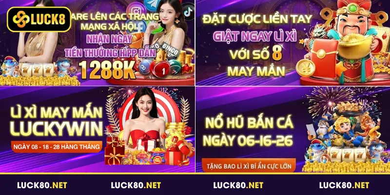 Khuyến Mãi Luck8 - Bùng Nổ Cơ Hội Nhận Thưởng Mỗi Ngày 6 Sự kiện tương tác với nhiều cơ hội nhận thưởng