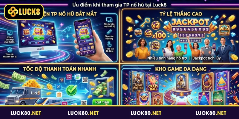 TP Nổ Hũ - Chơi Slot Nhận Thưởng Cực Khủng Tại Luck8 3 Ưu điểm khi tham gia TP nổ hũ tại Luck8