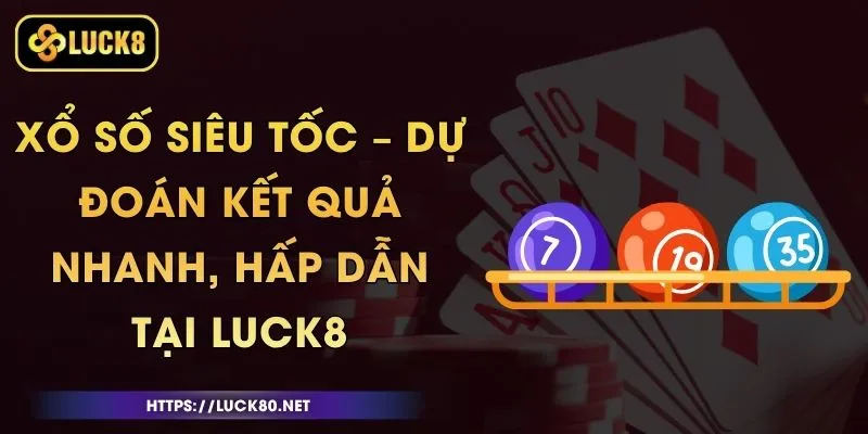 Xổ Số Siêu Tốc – Dự Đoán Kết Quả Nhanh, Hấp Dẫn Tại Luck8 2 Xổ Số Siêu Tốc – Dự Đoán Kết Quả Nhanh, Hấp Dẫn Tại Luck8