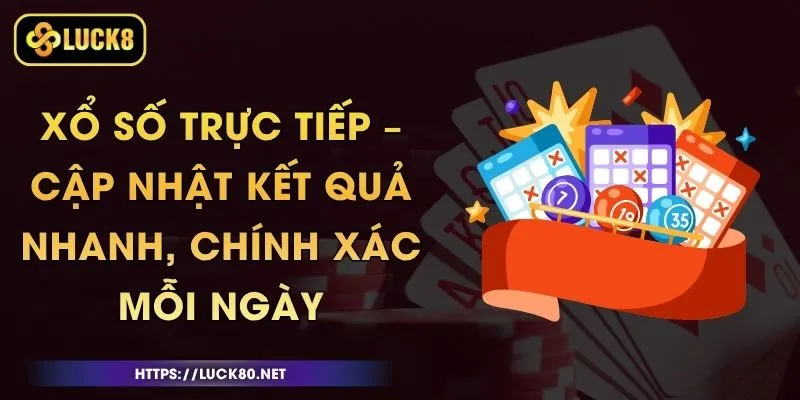 Xổ Số Trực Tiếp – Cập Nhật Kết Quả Nhanh, Chính Xác Mỗi Ngày