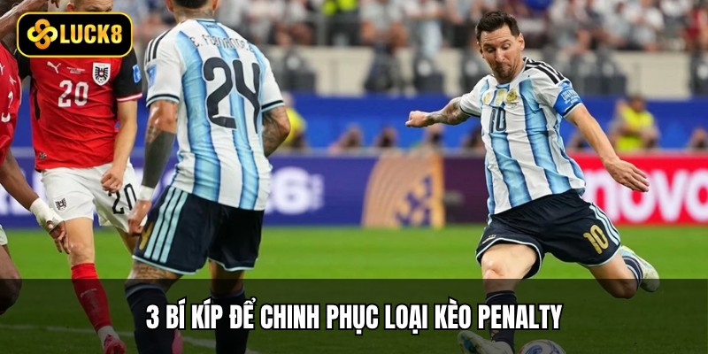 Kèo Penalty - Top 4 Biến Thể Được Bet Thủ Yêu Thích 4 3 bí kíp để chinh phục loại kèo Penalty