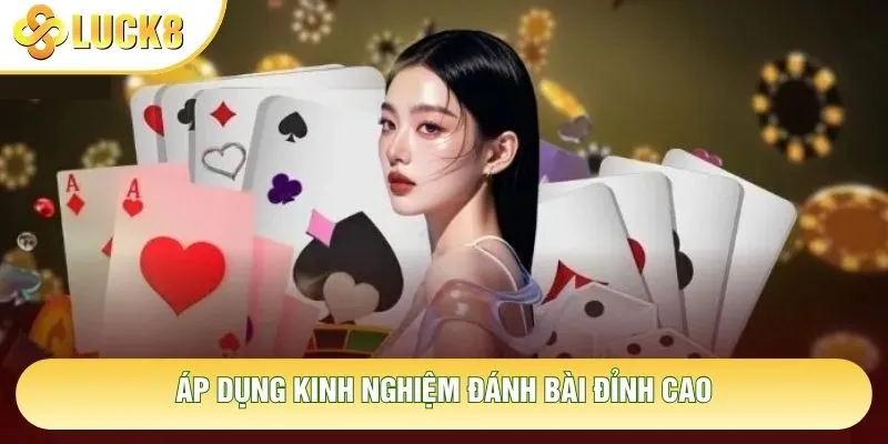 Áp dụng kinh nghiệm đánh bài đỉnh cao Áp dụng kinh nghiệm đánh bài đỉnh cao