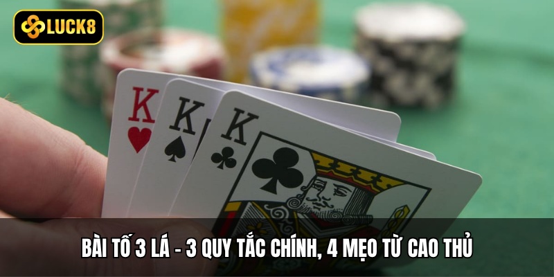 Bài Tố 3 Lá - 3 Quy Tắc Chính, 4 Mẹo Từ Cao Thủ