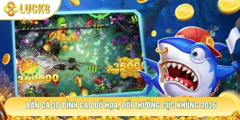 Bắn Cá 3D Đỉnh Cao Đồ Họa, Đổi Thưởng Cực Khủng 2026 1 Bắn Cá 3D Đỉnh Cao Đồ Họa, Đổi Thưởng Cực Khủng 2026