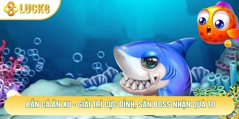 Bắn Cá Ăn Xu - Giải Trí Cực Đỉnh, Săn Boss Nhận Quà To 1 Bắn Cá Ăn Xu - Giải Trí Cực Đỉnh, Săn Boss Nhận Quà To