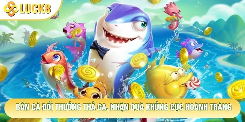 Bắn Cá Đổi Thưởng Thả Ga, Nhận Quà Khủng Cực Hoành Tráng 1 Bắn Cá Đổi Thưởng Thả Ga, Nhận Quà Khủng Cực Hoành Tráng