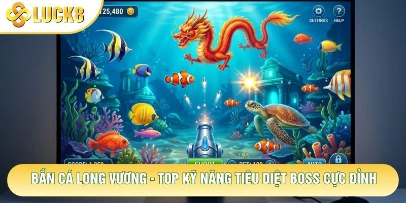 Bắn Cá Long Vương - Top Kỹ Năng Tiêu Diệt Boss Cực Đỉnh 1 Bắn Cá Long Vương - Top Kỹ Năng Tiêu Diệt Boss Cực Đỉnh