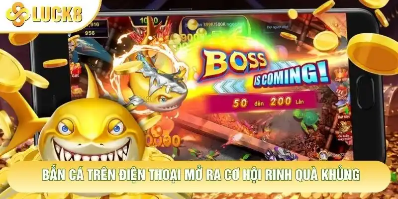 Bắn cá trên điện thoại mở ra cơ hội rinh quà khủng Bắn cá trên điện thoại mở ra cơ hội rinh quà khủng