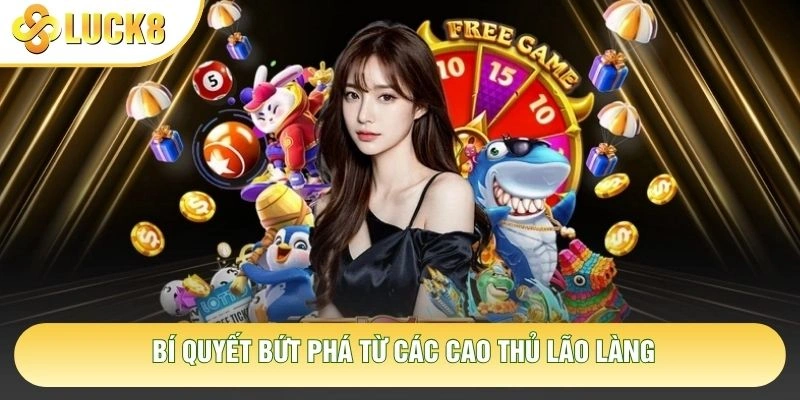 Bí quyết bứt phá từ các cao thủ lão làng Bí quyết bứt phá từ các cao thủ lão làng