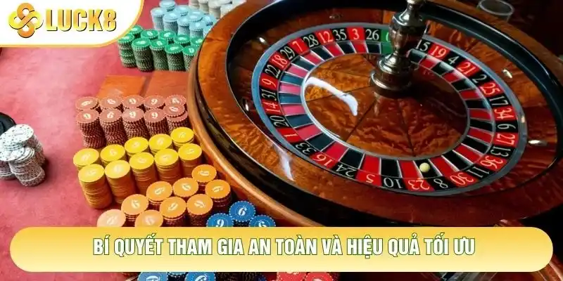 Bí quyết tham gia an toàn và hiệu quả tối ưu Bí quyết tham gia an toàn và hiệu quả tối ưu