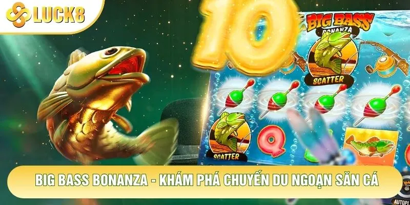 Big Bass Bonanza - Khám Phá Chuyến Du Ngoạn Săn Cá
