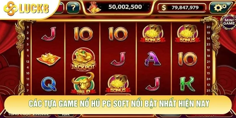 Các tựa game nổ hũ PG Soft nổi bật nhất hiện nay Các tựa game nổ hũ PG Soft nổi bật nhất hiện nay