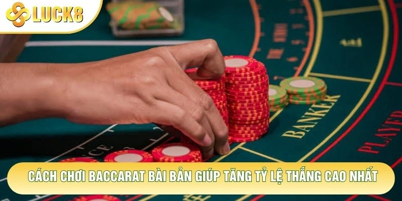 Cách Chơi Baccarat Bài Bản Giúp Tăng Tỷ Lệ Thắng Cao Nhất 1 Cách Chơi Baccarat Bài Bản Giúp Tăng Tỷ Lệ Thắng Cao Nhất