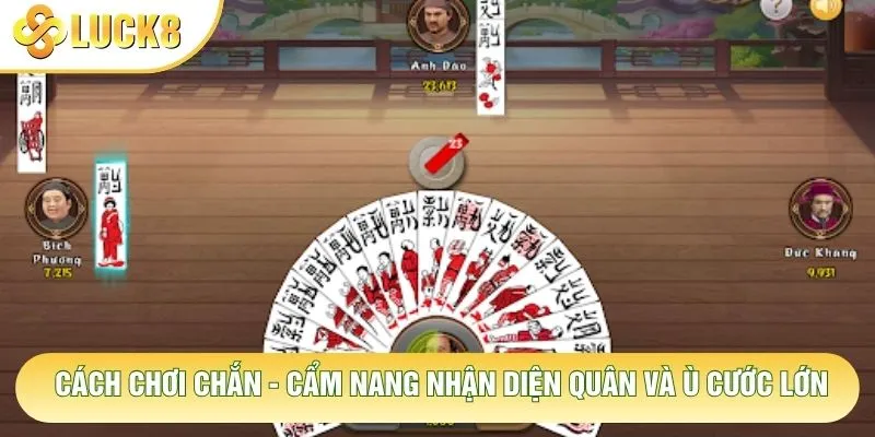 Cách Chơi Chắn - Cẩm Nang Nhận Diện Quân Và Ù Cước Lớn