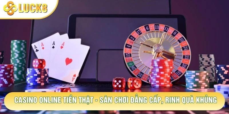Casino Online Tiền Thật - Sân Chơi Đẳng Cấp, Rinh Quà Khủng 1 Casino Online Tiền Thật - Sân Chơi Đẳng Cấp, Rinh Quà Khủng