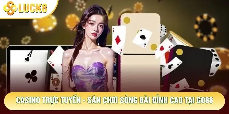 Casino Trực Tuyến - Sân Chơi Sòng Bài Đỉnh Cao Tại Luck8 1 Casino Trực Tuyến - Sân Chơi Sòng Bài Đỉnh Cao Tại Luck8