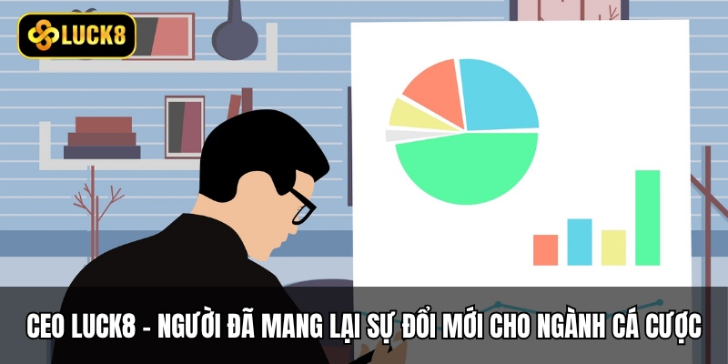 CEO Luck8 - Tạo Dựng Thành Công Cho Đế Chế Mới 4 CEO Luck8 - Người đã mang lại sự đổi mới cho ngành cá cược trực tuyến