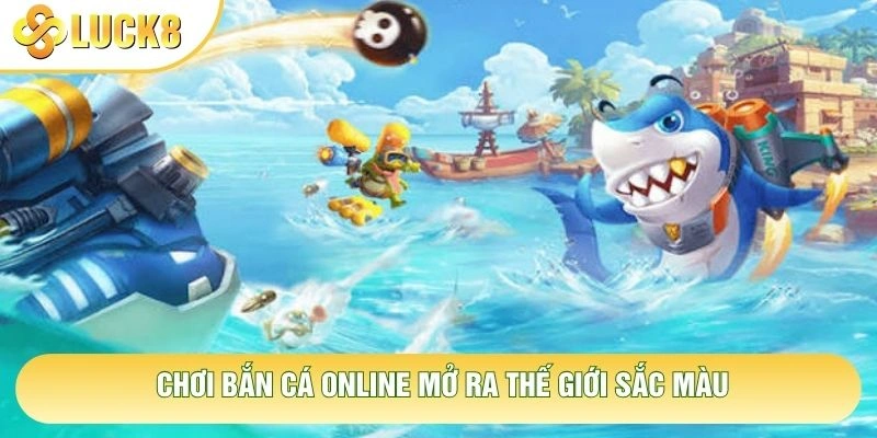Chơi bắn cá online mở ra thế giới sắc màu Chơi bắn cá online mở ra thế giới sắc màu