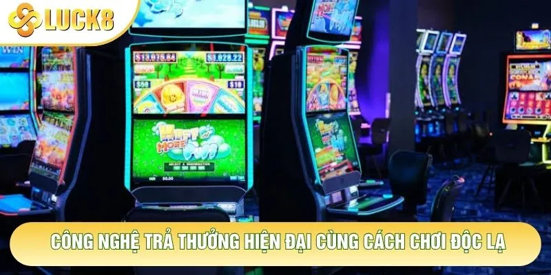 Công nghệ trả thưởng hiện đại cùng cách chơi độc lạ Công nghệ trả thưởng hiện đại cùng cách chơi độc lạ
