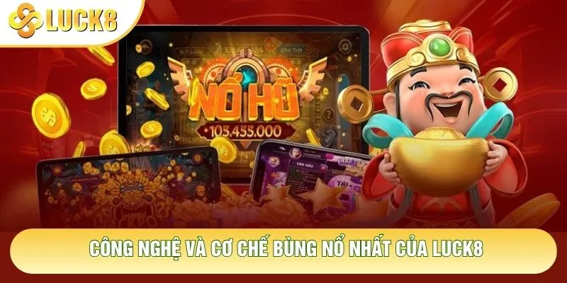 Công nghệ và cơ chế bùng nổ nhất của Luck8 Công nghệ và cơ chế bùng nổ nhất của Luck8