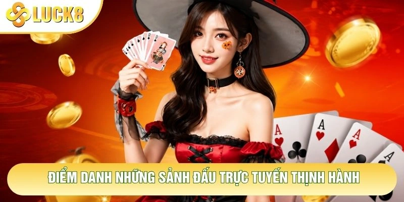 Điểm danh những sảnh đấu trực tuyến thịnh hành Điểm danh những sảnh đấu trực tuyến thịnh hành