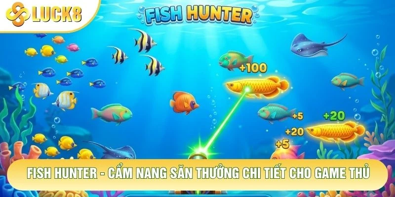 Fish Hunter - Cẩm Nang Săn Thưởng Chi Tiết Cho Game Thủ 1 Fish Hunter - Cẩm Nang Săn Thưởng Chi Tiết Cho Game Thủ