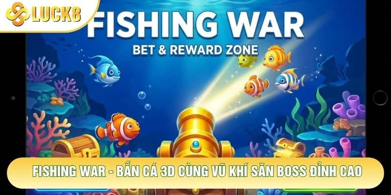 Fishing War - Bắn Cá 3D Cùng Vũ Khí Săn Boss Đỉnh Cao