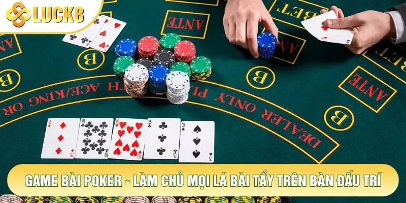 Game Bài Poker - Làm Chủ Mọi Lá Bài Tẩy Trên Bàn Đấu Trí 1 Game Bài Poker - Làm Chủ Mọi Lá Bài Tẩy Trên Bàn Đấu Trí