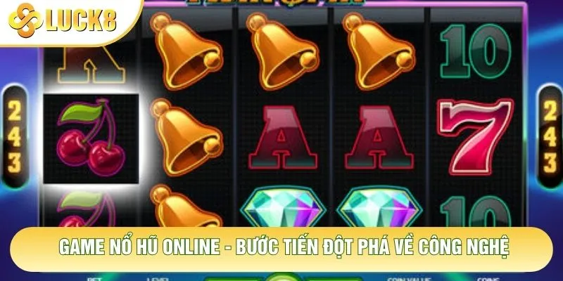 Game Nổ Hũ Online - Bước Tiến Đột Phá Về Công Nghệ 1 Game Nổ Hũ Online - Bước Tiến Đột Phá Về Công Nghệ