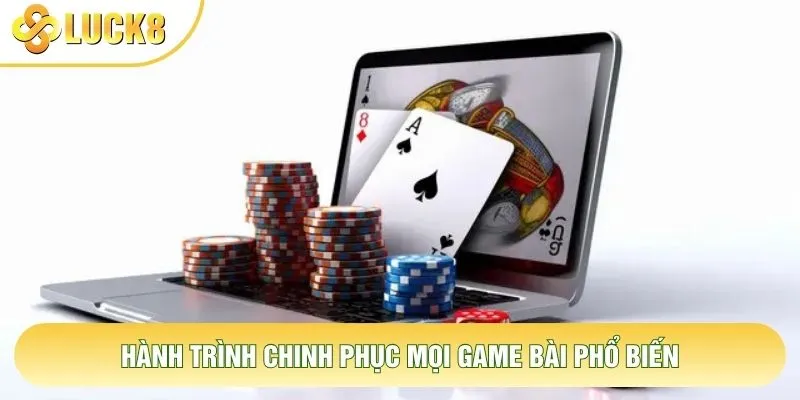 Hành trình chinh phục mọi game bài phổ biến Hành trình chinh phục mọi game bài phổ biến