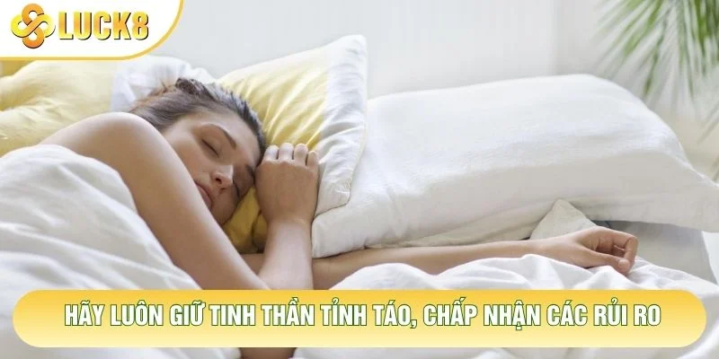 Hãy luôn giữ tinh thần tỉnh táo, chấp nhận các rủi ro Hãy luôn giữ tinh thần tỉnh táo, chấp nhận các rủi ro