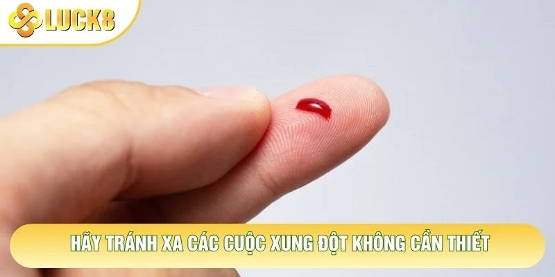 Hãy tránh xa các cuộc xung đột không cần thiết
