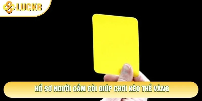 Hồ sơ người cầm còi giúp chơi kèo thẻ vàng Hồ sơ người cầm còi giúp chơi kèo thẻ vàng
