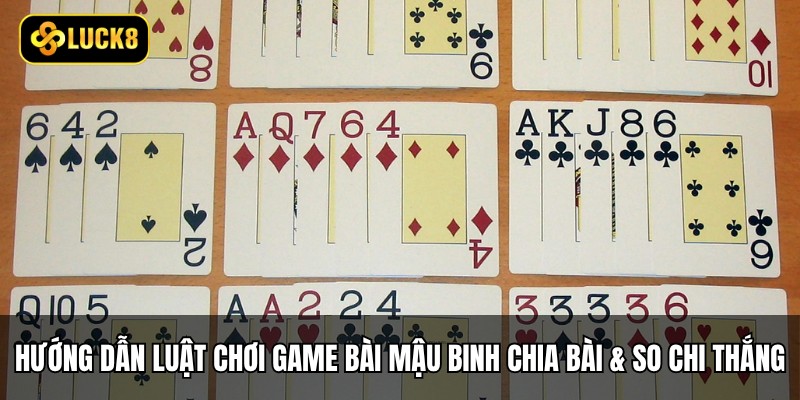 Hướng dẫn luật chơi game bài Mậu Binh từ lúc chia bài đến khi so chi thắng