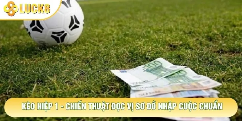 Kèo Hiệp 1 - Chiến Thuật Đọc Vị Sơ Đồ Nhập Cuộc Chuẩn 9 Kèo Hiệp 1 - Chiến Thuật Đọc Vị Sơ Đồ Nhập Cuộc Chuẩn
