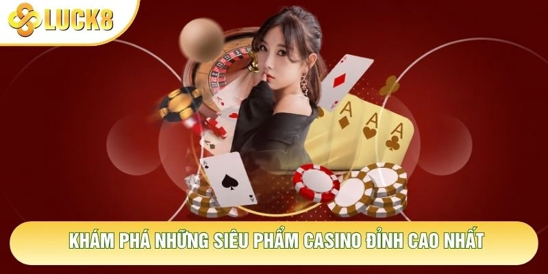 Khám phá những siêu phẩm casino đỉnh cao nhất Khám phá những siêu phẩm casino đỉnh cao nhất