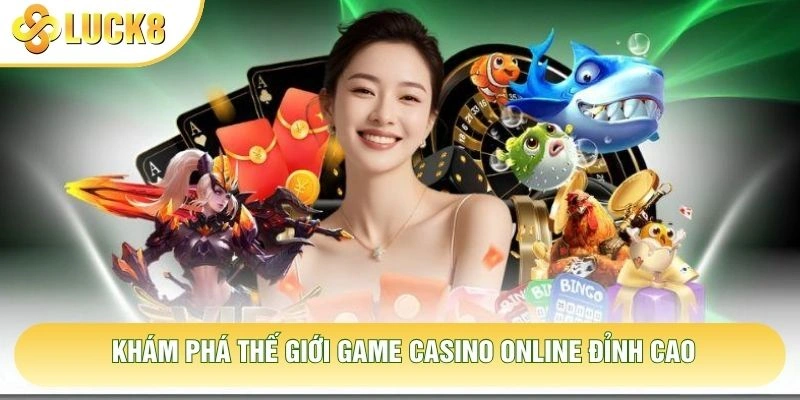 Khám phá thế giới game casino online đỉnh cao Khám phá thế giới game casino online đỉnh cao