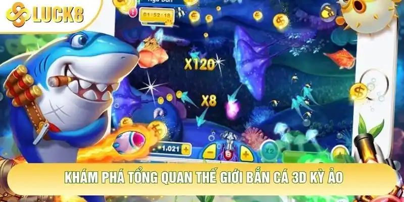 Khám phá tổng quan thế giới bắn cá 3D kỳ ảo Khám phá tổng quan thế giới bắn cá 3D kỳ ảo