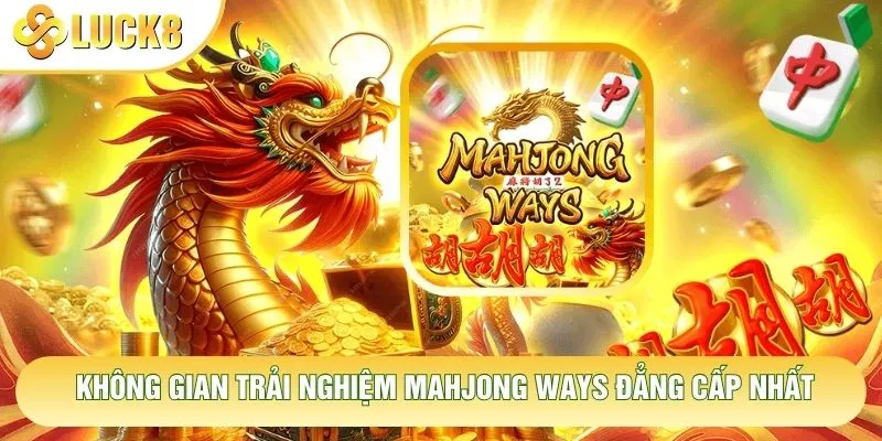 Không gian trải nghiệm Mahjong Ways đẳng cấp nhất Không gian trải nghiệm Mahjong Ways đẳng cấp nhất
