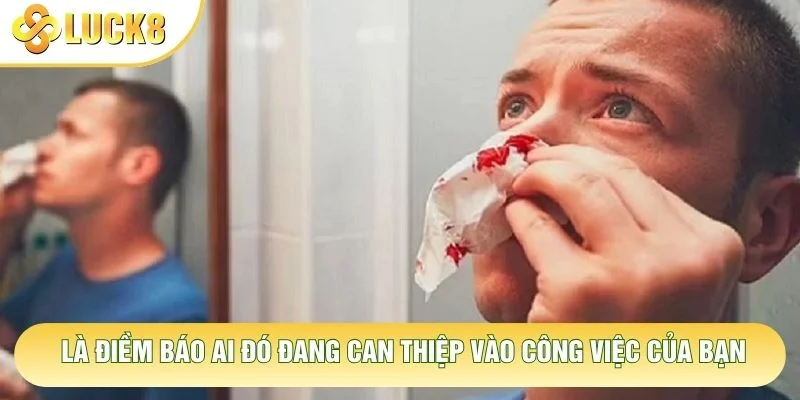 Là điềm báo ai đó đang can thiệp vào công việc của bạn