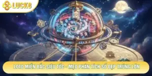 Loto Miền Bắc Siêu Tốc - Mẹo Phân Tích Số Đẹp Trúng Lớn
