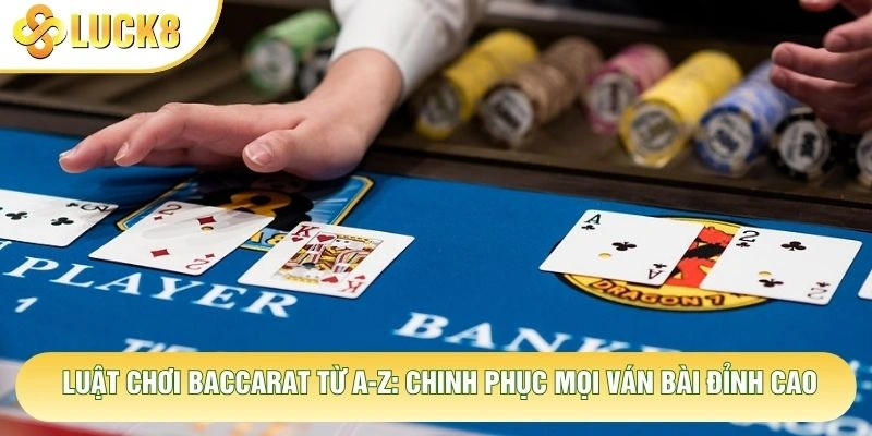 Luật Chơi Baccarat Từ A-Z: Chinh Phục Mọi Ván Bài Đỉnh Cao 1 Luật Chơi Baccarat Từ A-Z: Chinh Phục Mọi Ván Bài Đỉnh Cao