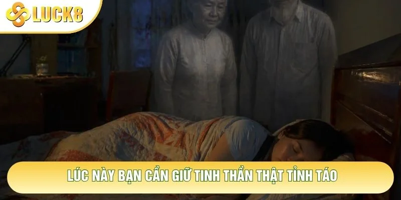 Lúc này bạn cần giữ tinh thần thật tỉnh táo Lúc này bạn cần giữ tinh thần thật tỉnh táo