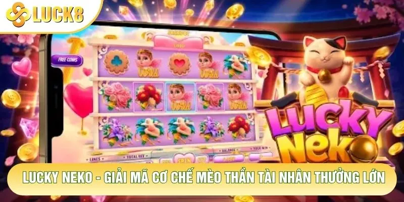 Lucky Neko - Giải Mã Cơ Chế Mèo Thần Tài Nhân Thưởng Lớn 8 Lucky Neko - Giải Mã Cơ Chế Mèo Thần Tài Nhân Thưởng Lớn