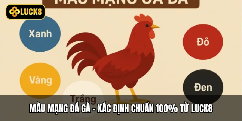 Màu Mạng Đá Gà - Xác Định Chuẩn 100% Từ Luck8